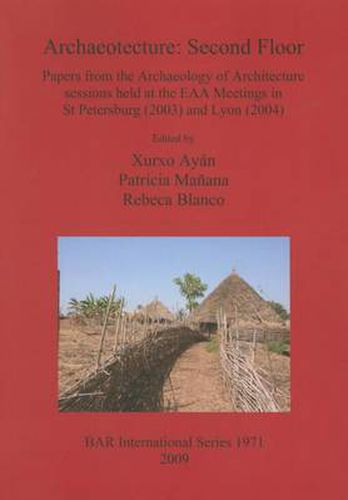 Cover image for Archaeotecture: Second Floor: Papers from the Archaeology of Architecture Sessions Held at the EAA Meetings in St Petersburg (2003) and Lyon (2004)