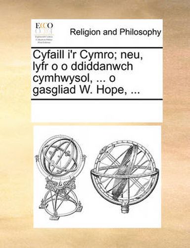 Cover image for Cyfaill I'r Cymro; Neu, Lyfr O O Ddiddanwch Cymhwysol, ... O Gasgliad W. Hope, ...