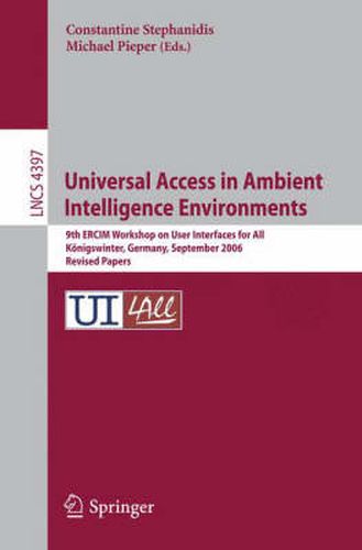 Cover image for Universal Access in Ambient Intelligence Environments: 9th ERCIM Workshop on User Interfaces for All, Koenigswinter, Germany, September 27-28, 2006, Revised Papers