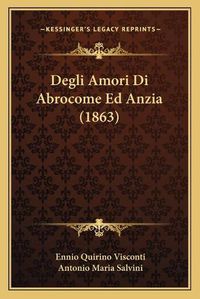 Cover image for Degli Amori Di Abrocome Ed Anzia (1863)