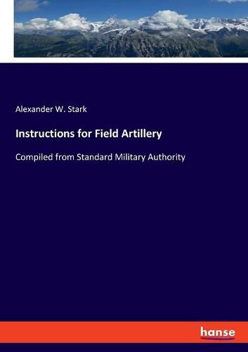 Cover image for Instructions for Field Artillery: Compiled from Standard Military Authority