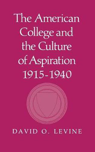 Cover image for The American College and the Culture of Aspiration, 1915-1940