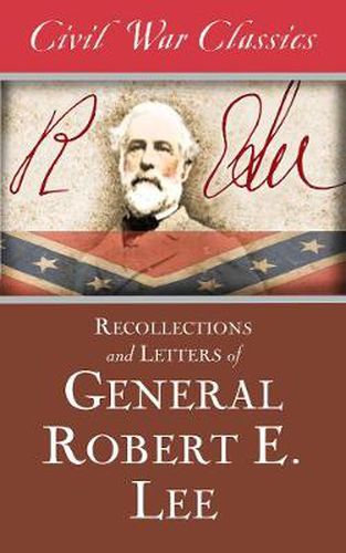 Cover image for Recollections and Letters of General Robert E. Lee (Civil War Classics)