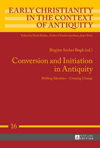 Conversion and Initiation in Antiquity: Shifting Identities - Creating Change