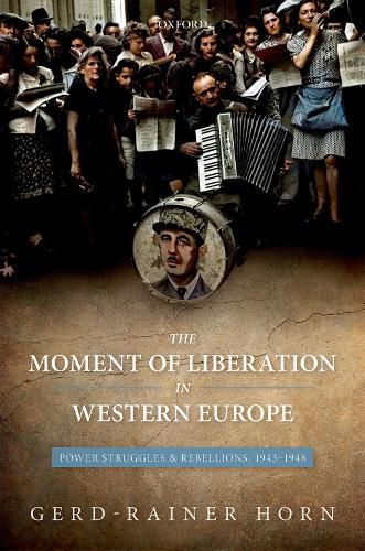 Cover image for The Moment of Liberation in Western Europe: Power Struggles and Rebellions, 1943-1948