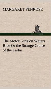 Cover image for The Motor Girls on Waters Blue Or the Strange Cruise of the Tartar