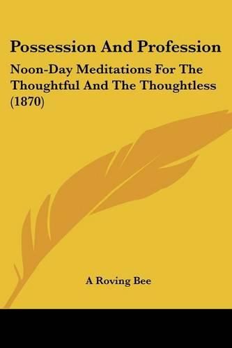 Cover image for Possession and Profession: Noon-Day Meditations for the Thoughtful and the Thoughtless (1870)