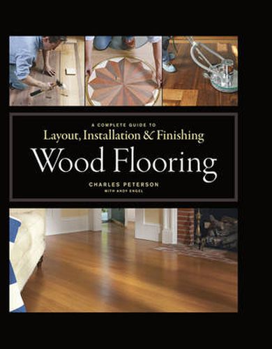 Wood Flooring - A Complete Guide to Layout, Instal lation & Finishing