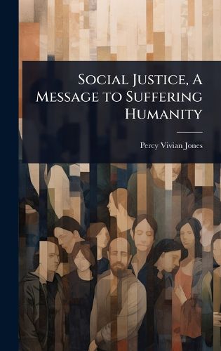 Cover image for Social Justice, A Message to Suffering Humanity
