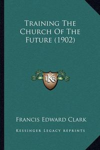 Cover image for Training the Church of the Future (1902)