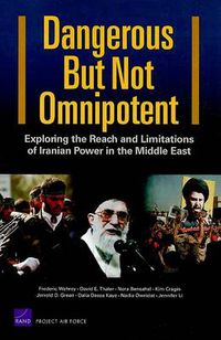 Cover image for Dangerous but Not Omnipotent: Exploring the Reach and Limitations of Iranian Power in the Middle East