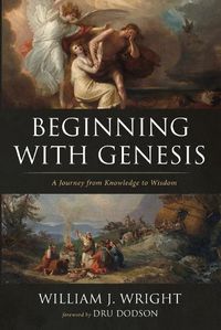 Cover image for Beginning with Genesis: A Journey from Knowledge to Wisdom