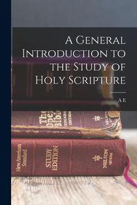 Cover image for A General Introduction to the Study of Holy Scripture