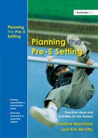 Cover image for Planning the Pre-5 Setting: Practical Ideas and Activities for the Nursery