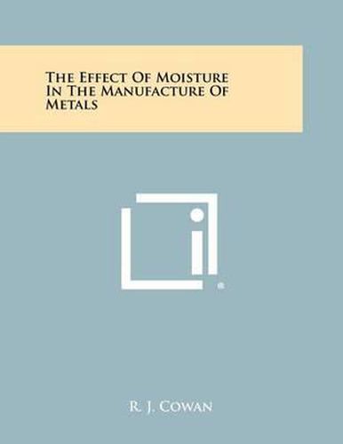 Cover image for The Effect of Moisture in the Manufacture of Metals