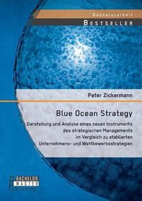 Cover image for Blue Ocean Strategy: Darstellung und Analyse eines neuen Instruments des strategischen Managements im Vergleich zu etablierten Unternehmens- und Wettbewerbsstrategien