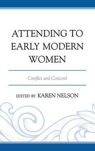 Attending to Early Modern Women: Conflict and Concord