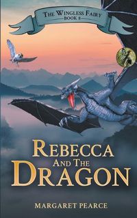 Cover image for The Wingless Fairy Series Book 8: Rebecca and the Dragon