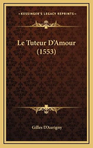 Cover image for Le Tuteur D'Amour (1553)