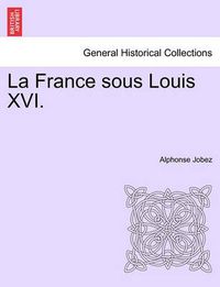 Cover image for La France sous Louis XVI.