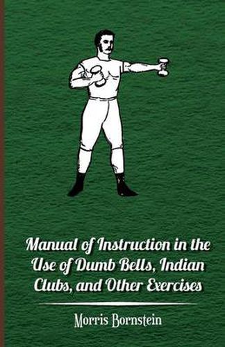 Cover image for Manual Of Instruction In The Use Of Dumb Bells, Indian Clubs, And Other Exercises