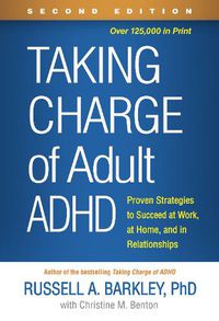 Cover image for Taking Charge of Adult ADHD: Proven Strategies to Succeed at Work, at Home, and in Relationships