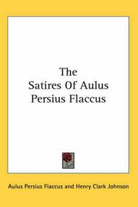 Cover image for The Satires of Aulus Persius Flaccus