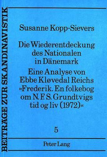 Cover image for Die Wiederentdeckung Des Nationalen in Daenemark.: Eine Analyse Von Ebbe Klovedal Reichs -Frederik. En Folkebog Om N.F.S. Grundtvigs Tid Og LIV (1972).-