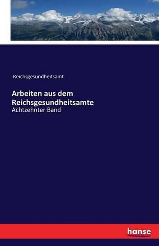 Cover image for Arbeiten aus dem Reichsgesundheitsamte: Achtzehnter Band