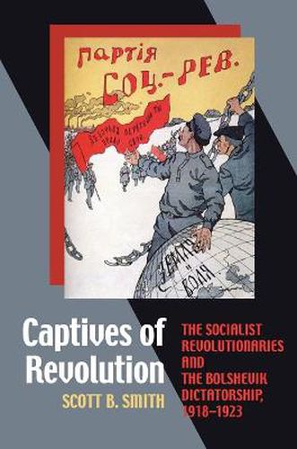 Cover image for Captives of Revolution: The Socialist Revolutionaries and the Bolshevik Dictatorship, 1918-1923