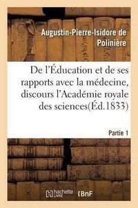 Cover image for de l'Education Et de Ses Rapports Avec La Medecine, Discours de l'Academie Royale Des Sciences.