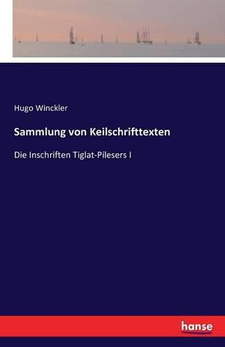 Cover image for Sammlung von Keilschrifttexten: Die Inschriften Tiglat-Pilesers I