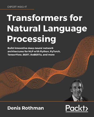 Cover image for Transformers for Natural Language Processing: Build innovative deep neural network architectures for NLP with Python, PyTorch, TensorFlow, BERT, RoBERTa, and more