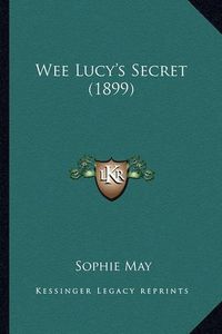 Cover image for Wee Lucy's Secret (1899)