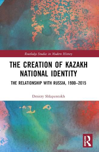 Cover image for The Creation of Kazakh National Identity