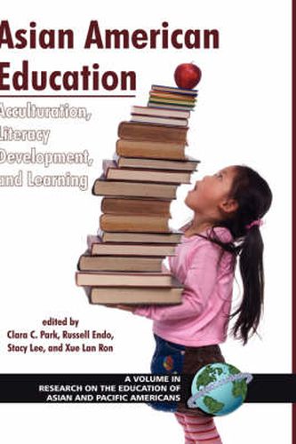 Asian American Education: Acculturation, Literacy Development, and Learning