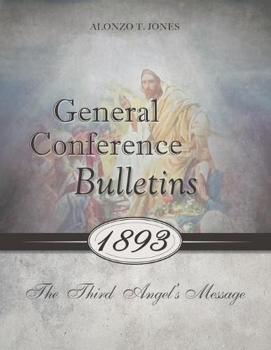 General Conference Bulletins 1893: The Third Angel's Message