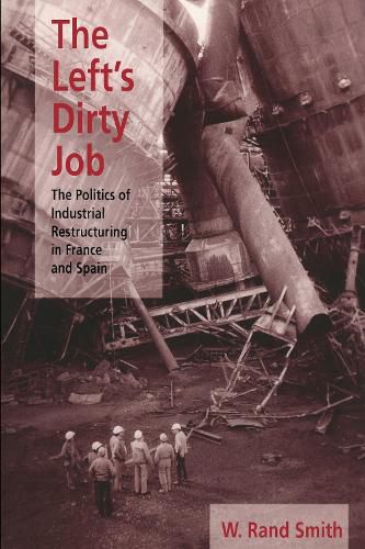 The Left's Dirty Job: Politics of Industrial Restructuring in France and Spain