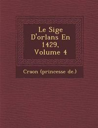 Cover image for Le Si GE D'Orl ANS En 1429, Volume 4