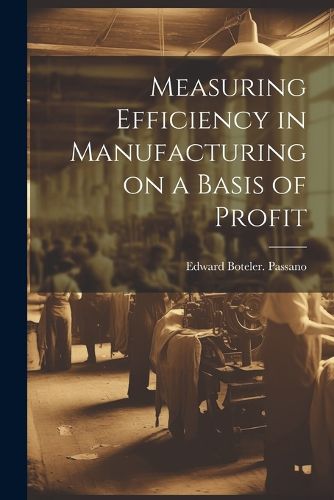 Cover image for Measuring Efficiency in Manufacturing on a Basis of Profit