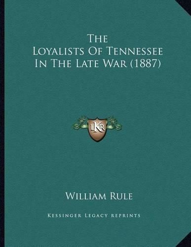 Cover image for The Loyalists of Tennessee in the Late War (1887)