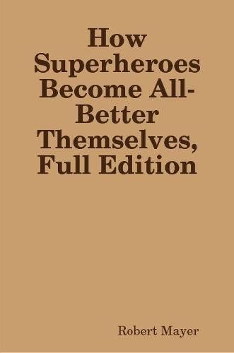 Cover image for How Superheroes Become All-Better Themselves, Full Edition