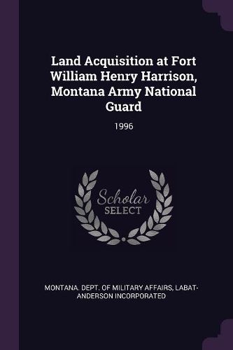 Cover image for Land Acquisition at Fort William Henry Harrison, Montana Army National Guard