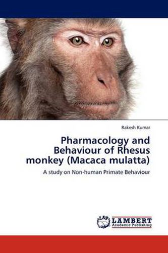 Cover image for Pharmacology and Behaviour of Rhesus Monkey (Macaca Mulatta)