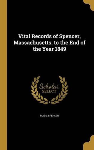 Cover image for Vital Records of Spencer, Massachusetts, to the End of the Year 1849