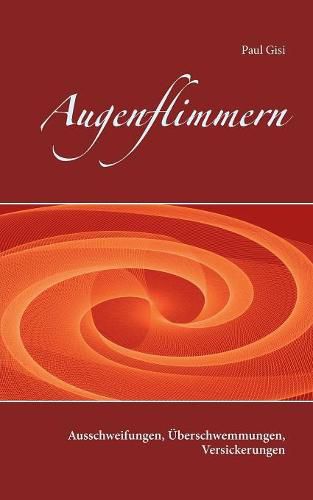 Augenflimmern: Ausschweifungen, UEberschwemmungen, Versickerungen