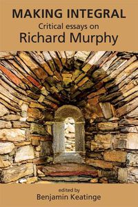 Cover image for Making Integral: Critical essays on Richard Murphy