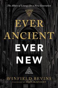 Cover image for Ever Ancient, Ever New: The Allure of Liturgy for a New Generation