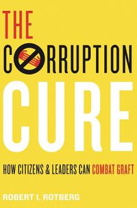 Cover image for The Corruption Cure: How Citizens and Leaders Can Combat Graft