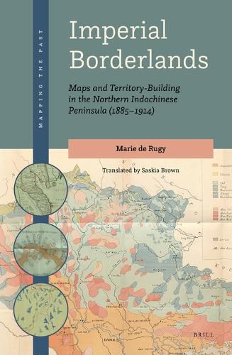 Cover image for Imperial Borderlands: Maps and Territory-Building in the Northern Indochinese Peninsula (1885-1914)